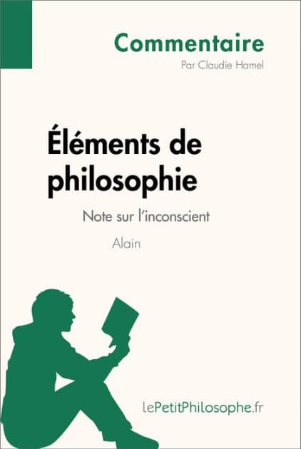 Éléments de philosophie d'Alain - Note sur l'inconscient (Commentaire): Comprendre la philosophie avec lePetitPhilosophe.fr by Claudie Hamel