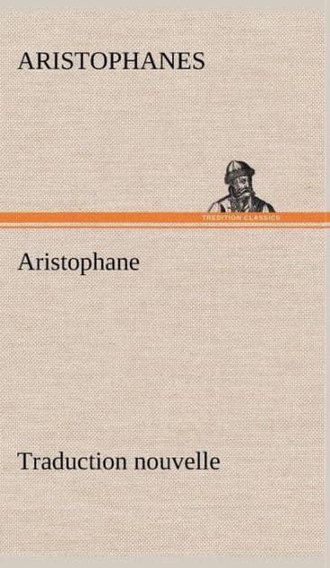 Aristophane; Traduction nouvelle, Tome premier by Aristophanes