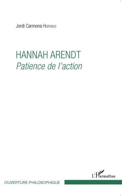 Hannah Arendt: Patience de l'action by Jordi Carmona Hurtado