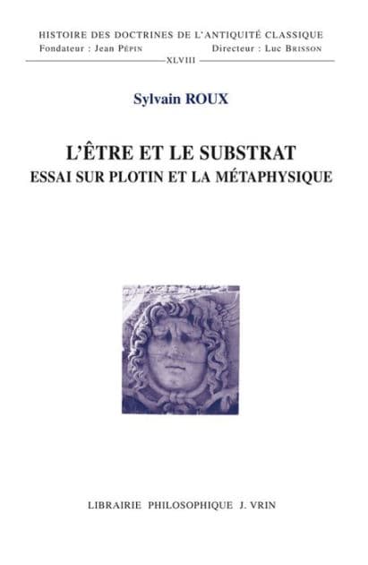 L'etre et le substrat: Essai sur Plotin et la metaphysique by Sylvain Roux