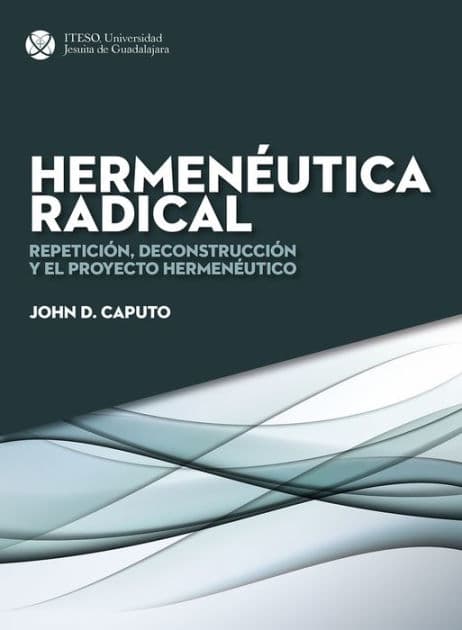 Hermenéutica radical: Repetición, deconstrucción y el proyecto hermenéutico by John D. Caputo