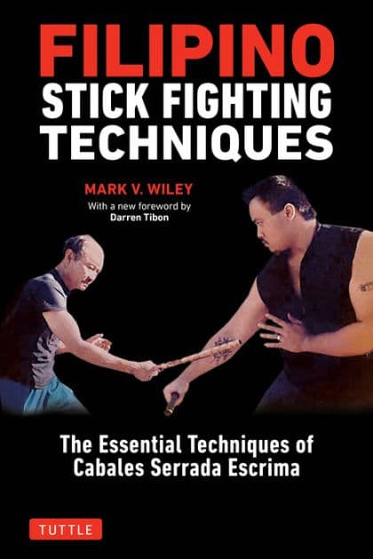 Filipino Stick Fighting Techniques: The Essential Techniques of Cabales Serrada Escrima by Mark V. Wiley