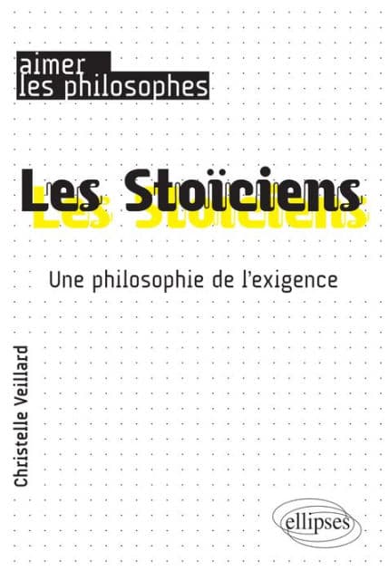 Les Stoïciens. Une philosophie de l'exigence by Christelle Veillard
