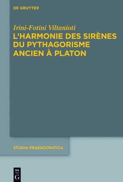 L'harmonie des Sirènes du pythagorisme ancien à Platon by Irini-Fotini Viltanioti