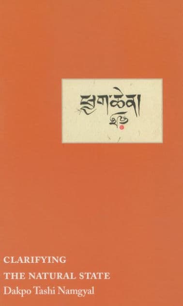 Clarifying the Natural State: A Principal Guidance Manual for Mahamudra by Dakpo Tashi Namgyal