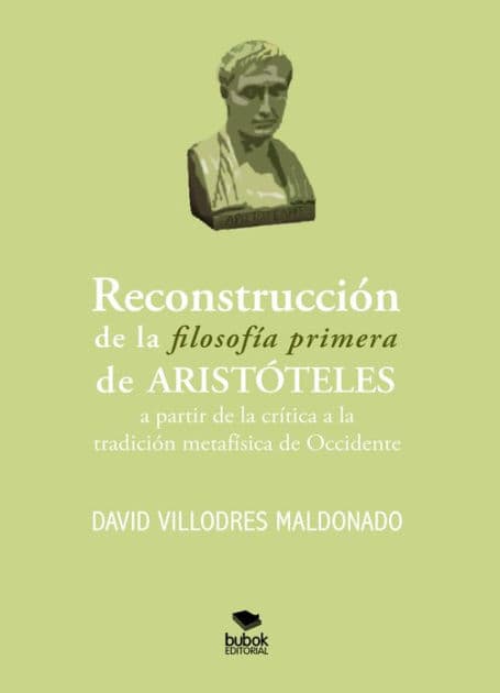 Reconstrucción de la filosofía primera de Aristóteles a partir de la crítica a la tradición metafísica de Occidente by David Villodres Maldonado