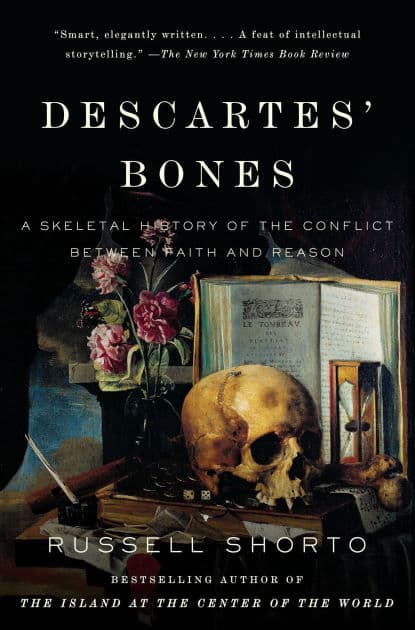 Descartes' Bones: A Skeletal History of the Conflict Between Faith and Reason by Russell Shorto
