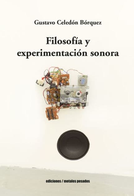 Filosofía y experimentación sonora by Gustavo Celedón Bórquez