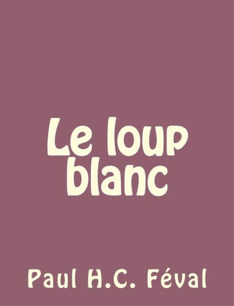 Le loup blanc by Paul Feval