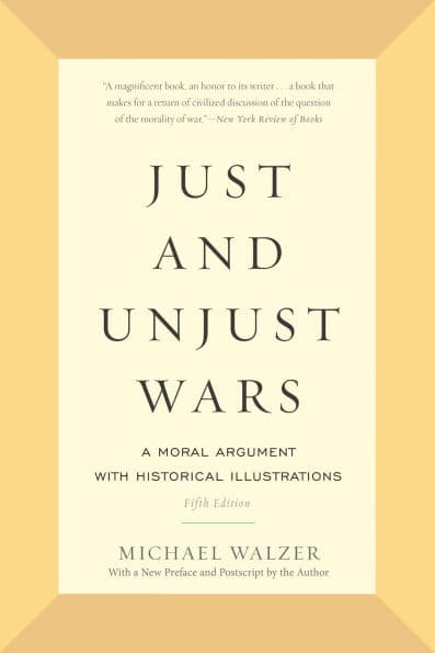 Just and Unjust Wars: A Moral Argument with Historical Illustrations by Michael Walzer