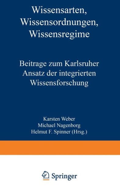 Wissensarten, Wissensordnungen, Wissensregime: Beiträge zum Karlsruher Ansatz der integrierten Wissensforschung by Karsten Weber