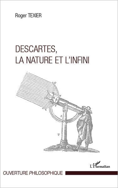 Descartes, la nature et l'infini by Roger Texier