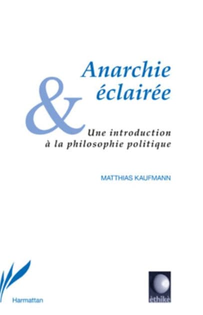 Anarchie éclairée: Une introduction à la philosophie politique by Matthias Kaufmann