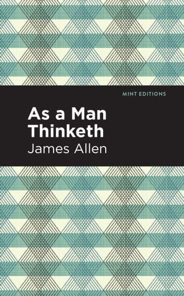 As A Man Thinketh by James Allen