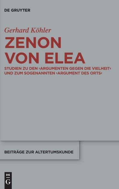 Zenon von Elea: Studien zu den 'Argumenten gegen die Vielheit' und zum sogenannten 'Argument des Orts' by Gerhard Köhler