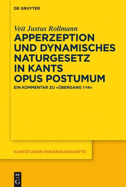 Apperzeption und dynamisches Naturgesetz in Kants Opus postumum: Ein Kommentar zu "Übergang 1-14" by Veit Justus Rollmann