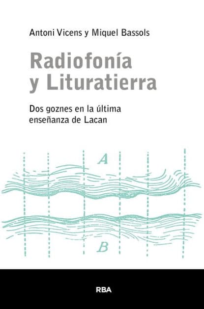 Radiofonía y lituratierra: Dos goznes en la última enseñanza de Lacan by Miquel Bassols
