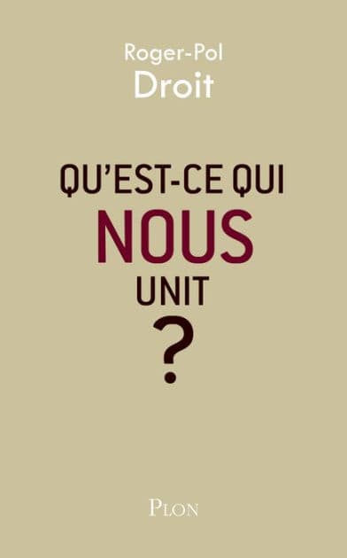 Qu'est-ce qui nous unit ? by Roger-Pol Droit