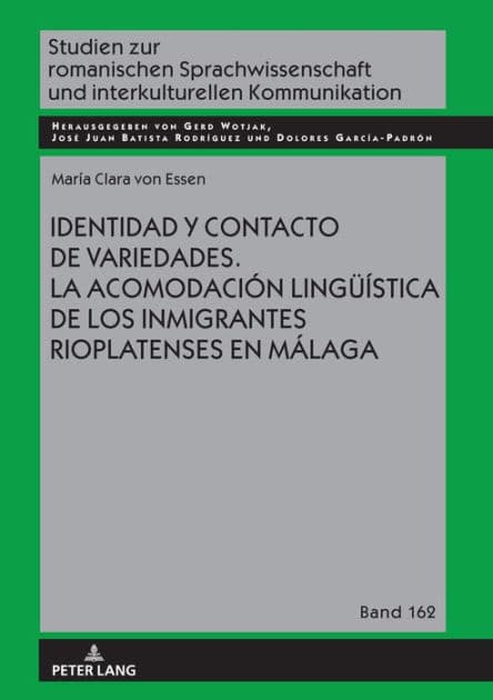 Identidad y contacto de variedades. La acomodación lingueística de los inmigrantes rioplatenses en Málaga by María Clara von Essen