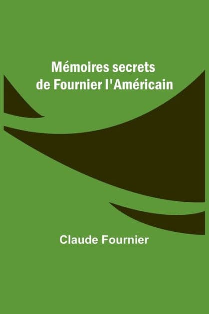 Mémoires secrets de Fournier l'Américain by Claude Fournier