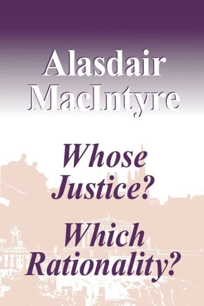 Whose Justice? Which Rationality? by Alasdair MacIntyre