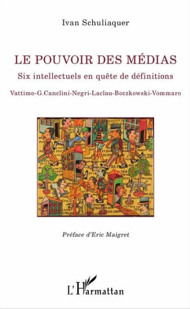Le pouvoir des médias: Six intellectuels en quête de définitions - Vattimo-G. Canclini - Negri - Laclau- Boczkowski - Vommaro by Ivan Schuliaquer