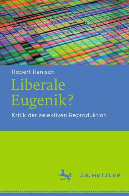 Liberale Eugenik?: Kritik der selektiven Reproduktion by Robert Ranisch