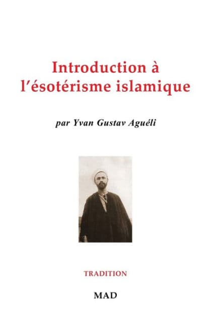 Introduction ï¿½ l'ï¿½sotï¿½risme islamique by Yvan Gustav Aguïli