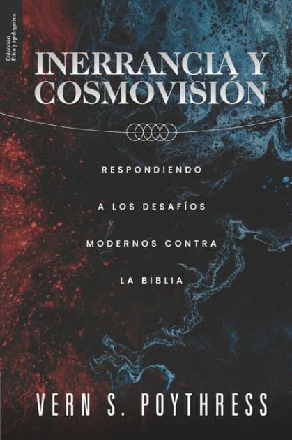 Inerrancia y Cosmovision: Respondiendo a los desafios modernos contra la Biblia by Yarom Vargas