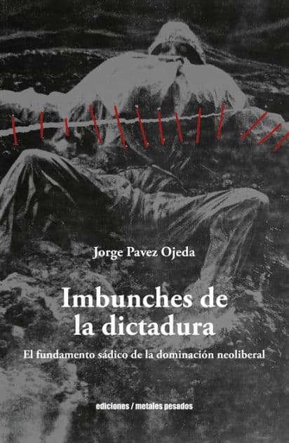 Imbunches de la dictadura: El fundamento sádico de la dominación neoliberal by Jorge Pavez Ojeda