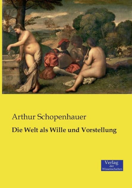 Die Welt als Wille und Vorstellung by Arthur Schopenhauer
