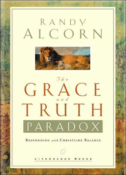 The Grace and Truth Paradox: Responding with Christlike Balance by Randy Alcorn