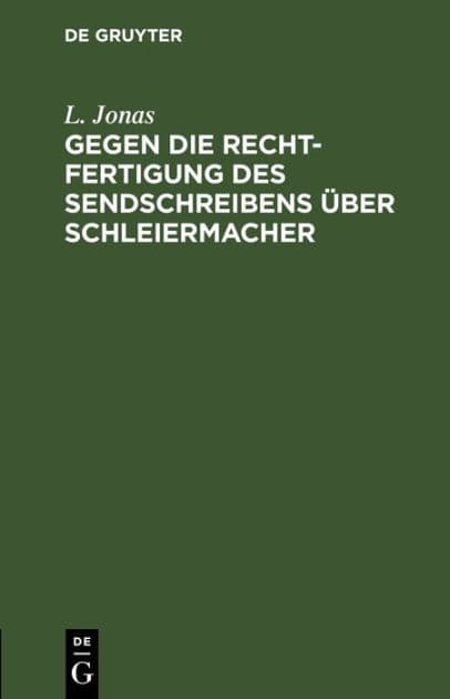 Gegen die Rechtfertigung des Sendschreibens über Schleiermacher: Einige Bemerkungen by L. Jonas