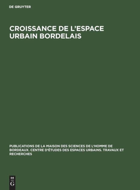 Croissance de l'espace urbain bordelais: Actes du Séminaire d'étude des espaces urbains bordelais by De Gruyter