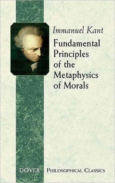 Fundamental Principles of the Metaphysics of Morals by Immanuel Kant