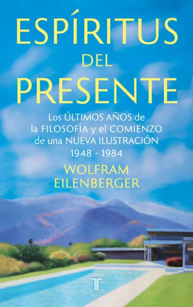 Espíritus del presente: Los últimos años de la filosofía y el comienzo de una Nueva Ilustración 1948-1984 by Wolfram Eilenberger