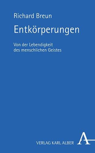 Entkorperungen: Von der Lebendigkeit des menschlichen Geistes by Richard Breun
