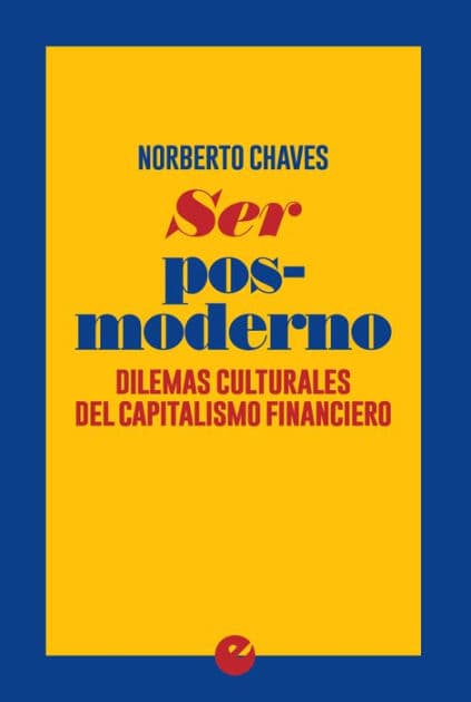 Ser posmoderno: Dilemas culturales del capitalismo financiero by Norberto Chaves