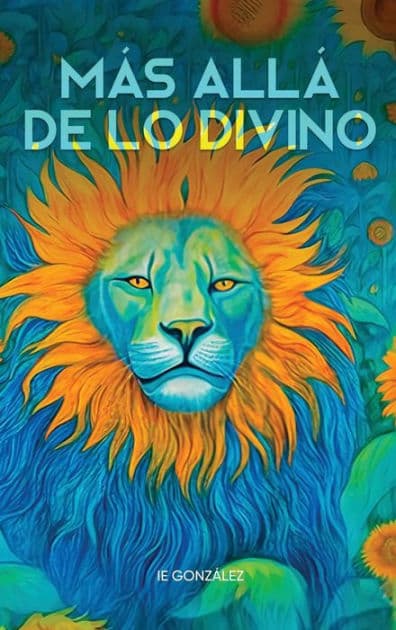 Mï¿½s allï¿½ de lo divino: Nuestra realidad virtual, el tiempo y la lï¿½gica del cambio by IE Gonzïlez