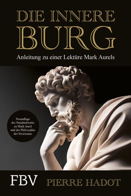 Die innere Burg: Anleitung zu einer Lektüre Mark Aurels. Den Stoizismus-Klassiker verstehen - für mehr Resilienz, Achtsamkeit, Glück, Gelassenheit, Zufriedenheit by Pierre Hadot