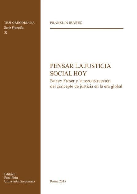 Pensar la Justicia Social Hoy: Nancy Fraser y la reconstruccion del concepto de justicia en la era global by Franklin Ibanez