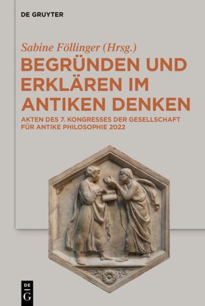 Begründen und Erklären im antiken Denken: Akten des 7. Kongresses der Gesellschaft für antike Philosophie 2022 by Sabine Föllinger