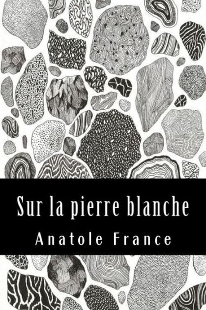 Sur la pierre blanche by Anatole France