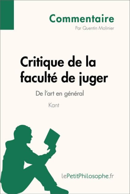 Critique de la faculté de juger de Kant - De l'art en général (Commentaire): Comprendre la philosophie avec lePetitPhilosophe.fr by Quentin Molinier