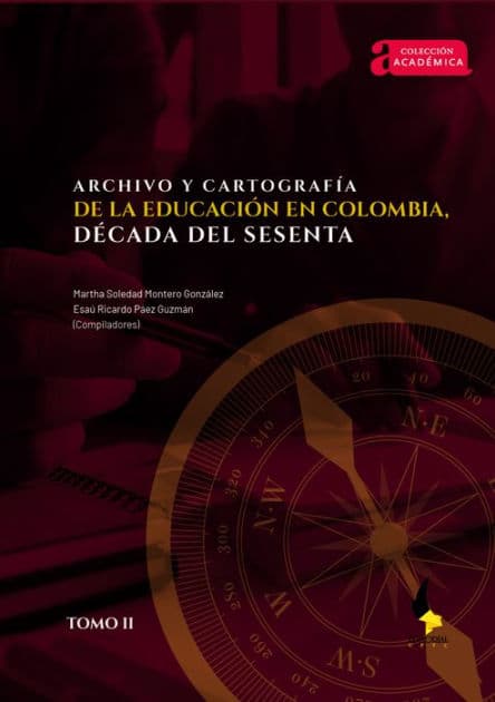 Archivo y cartografía de la educación en Colombia, década del sesenta.: Tomo II by Edwin García Salazar