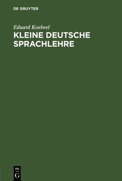 Kleine deutsche Sprachlehre by Eduard Koelwel