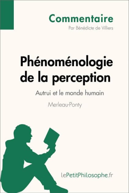 Phénoménologie de la perception de Merleau-Ponty - Autrui et le monde humain (Commentaire): Comprendre la philosophie avec lePetitPhilosophe.fr by Bénédicte de Villers