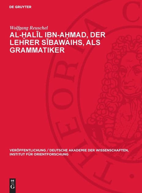 Al-?alil Ibn-A?mad, der Lehrer Sibawaihs, als Grammatiker by Wolfgang Reuschel