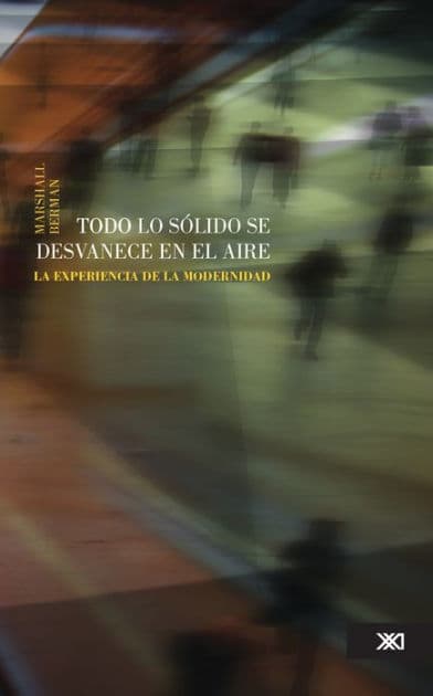 Todo lo sólido se desvanece en el aire: La experiencia de la modernidad by Marshall Berman