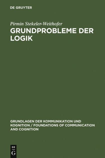 Grundprobleme der Logik: Elemente einer Kritik der formalen Vernunft by Pirmin Stekeler-Weithofer
